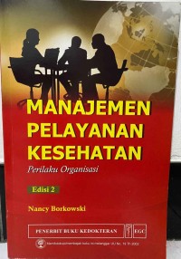 Image of Manajemen Pelayanan Kesehatan : Perilaku Organisasi (Edisi 2)