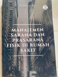 Image of Manajemen Sarana dan Prasarana Fisik di Rumah Sakit